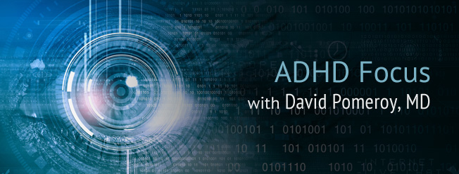 ADHD Focus with David Pomeroy, MD