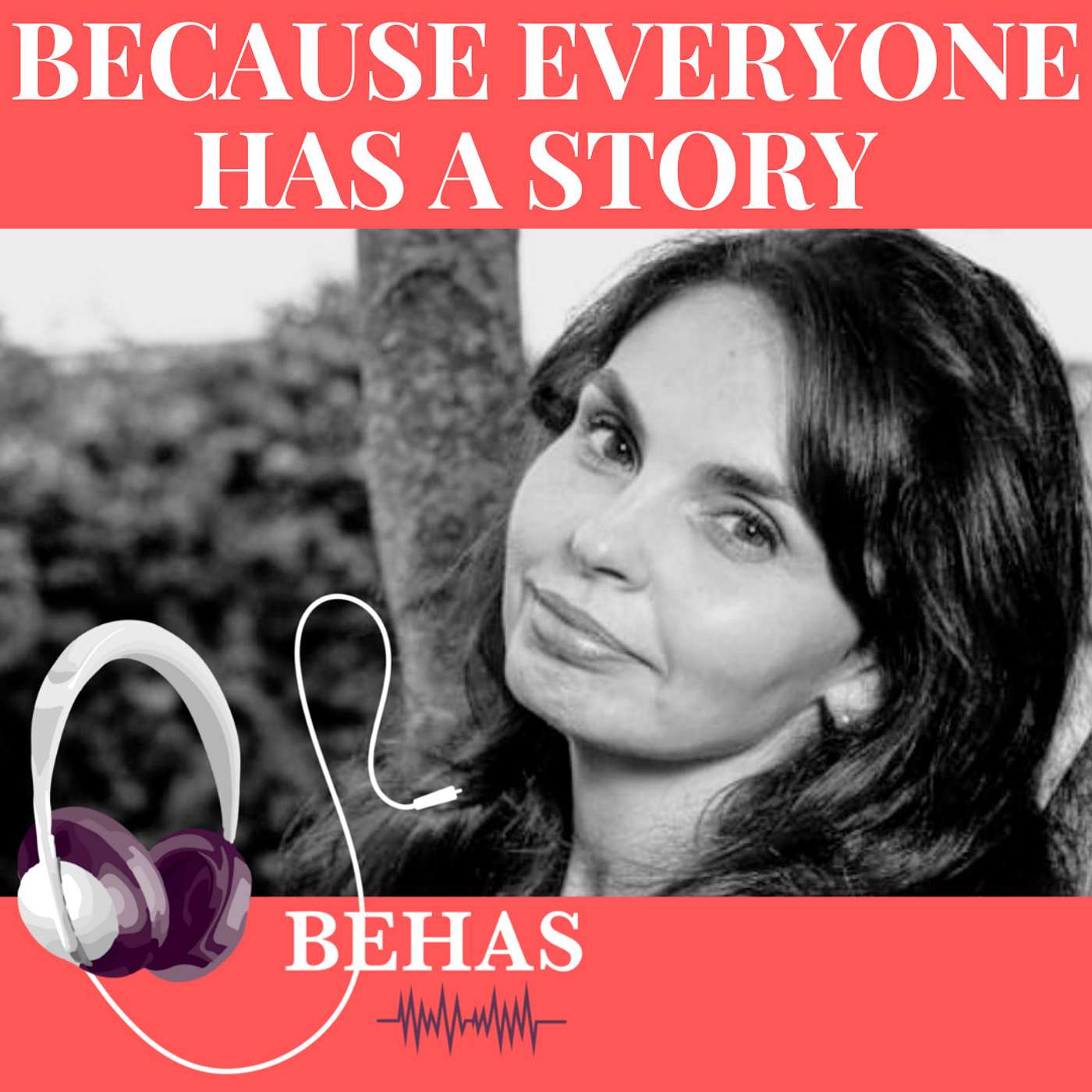 ​BECAUSE EVERYONE HAS A STORY    