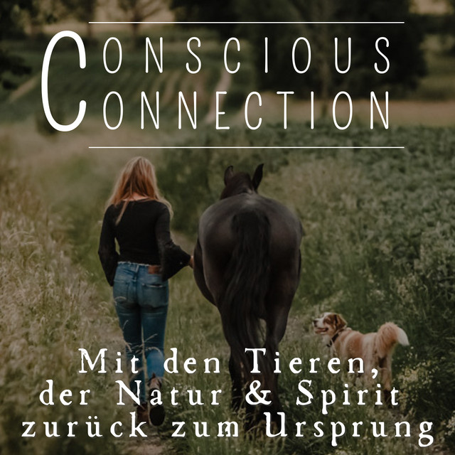 ConsciousConnection - Mit den Tieren, der Natur & Spirit zurück zum Ursprung