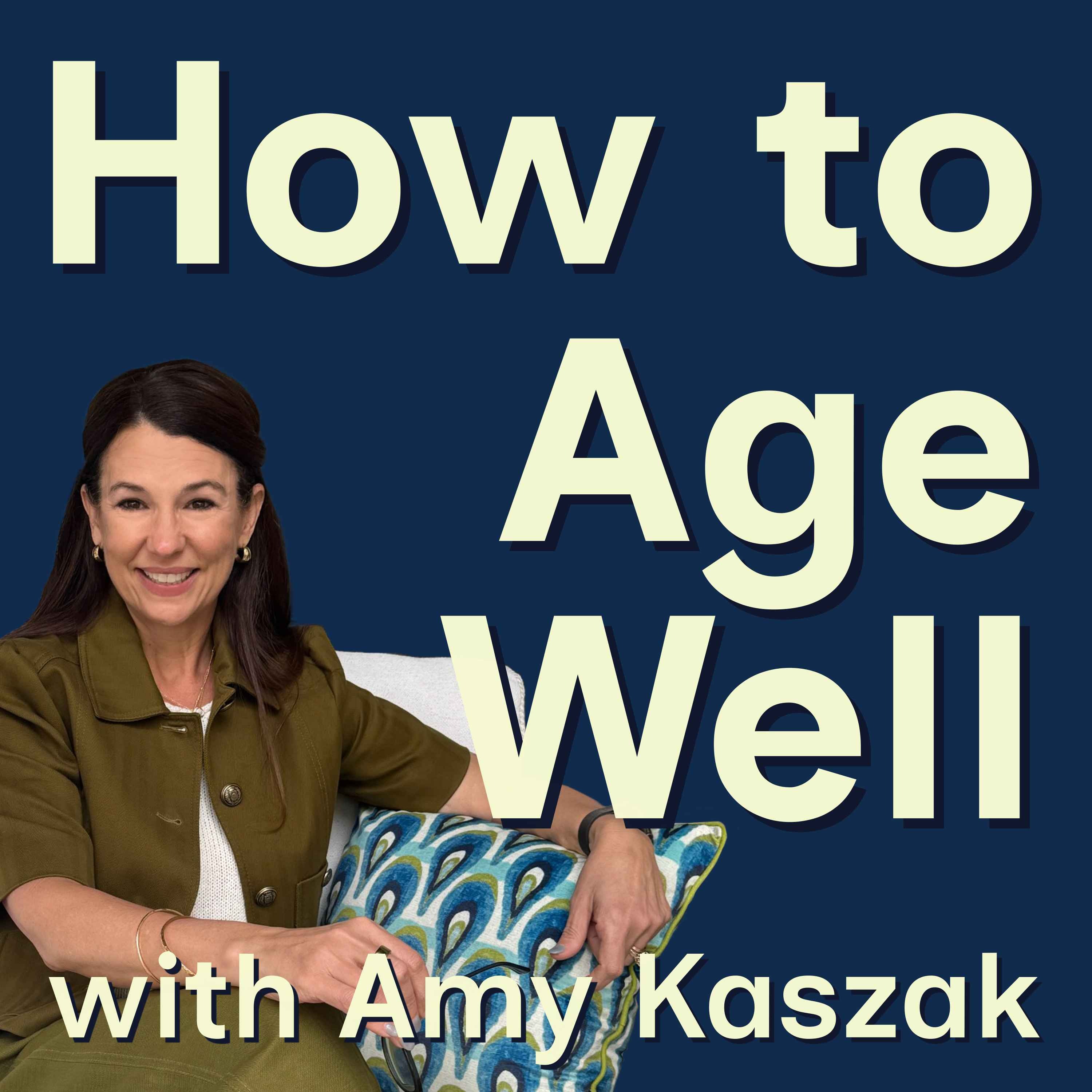 How to Age Well with Amy Kaszak