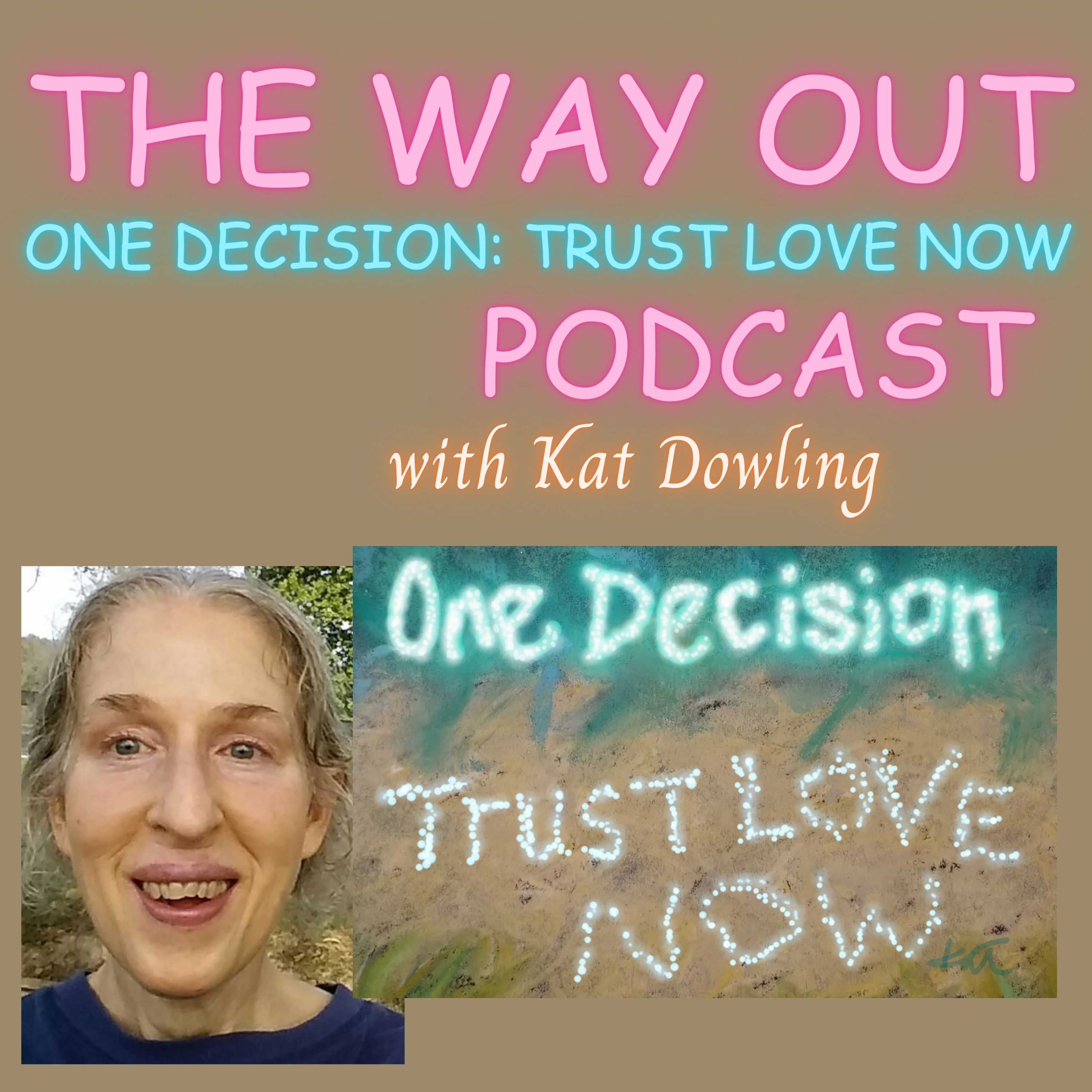THE WAY OUT PODCAST Your Power Link Is One Decision: Trust Love Now | With Kat Dowling