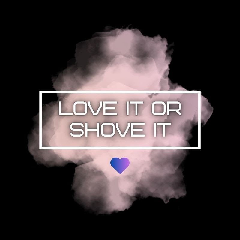 Love It or Shove It