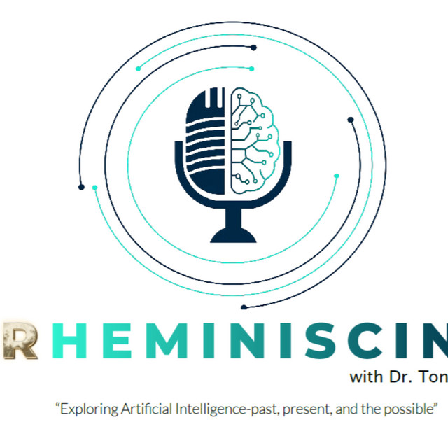 RHEMINISCING with Dr. Tony Rhem: Exploring Artificial Intelligence, Past, Present and the Possible!