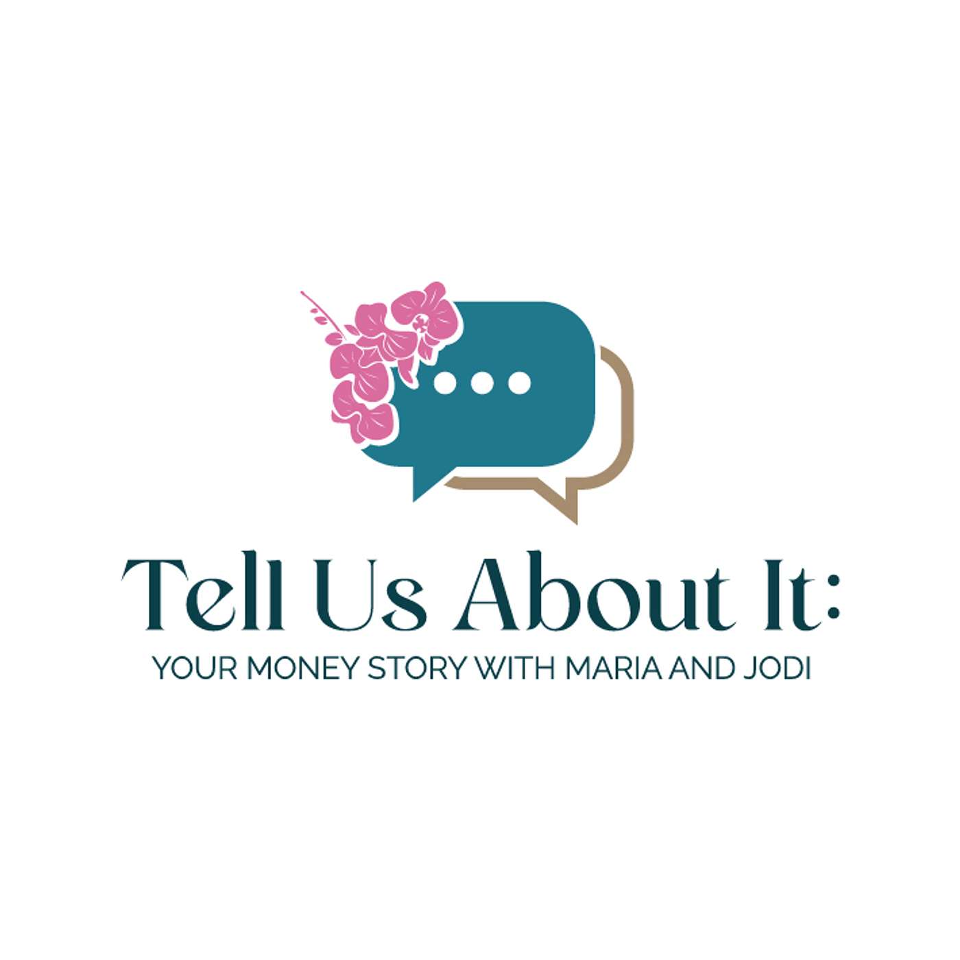 Tell Us About It: Your Money Story with Maria and Jodi