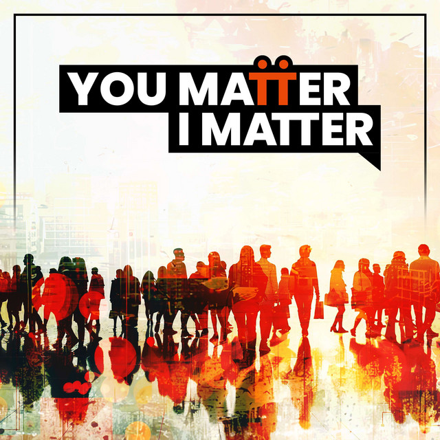 You Matter, I Matter