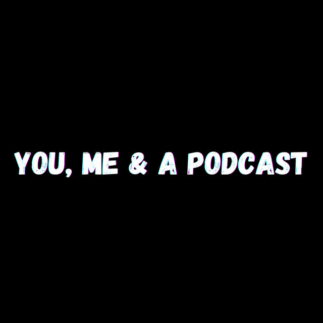 You, Me & a Podcast
