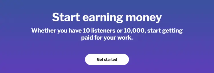 Monetize your podcast and start earning money, whether you have 10 listeners or 10,000, by getting paid for your work.