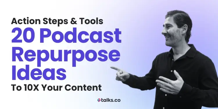 20 Podcast Repurpose Ideas (Action Steps & Tools) to 10X Your Content