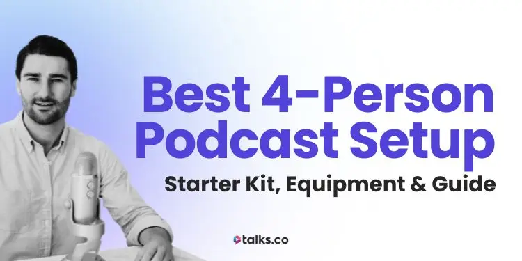 Best 4 Person Podcast Setup: Starter Kit, Equipment & Guide