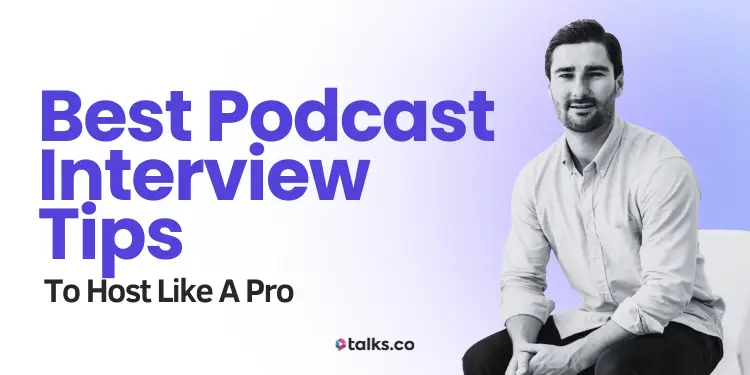 45 Best Podcast Interview Tips to Become a Better Interviewer + Guide