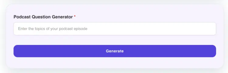 Podcast Question Generator input tool to help users create engaging questions for their next episode.
