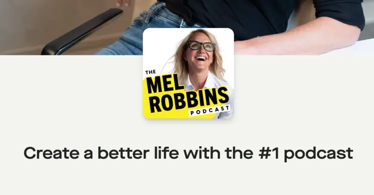The Mel Robbins Podcast cover image with the tagline "Create a better life with the #1 podcast," demonstrating strong brand identity.