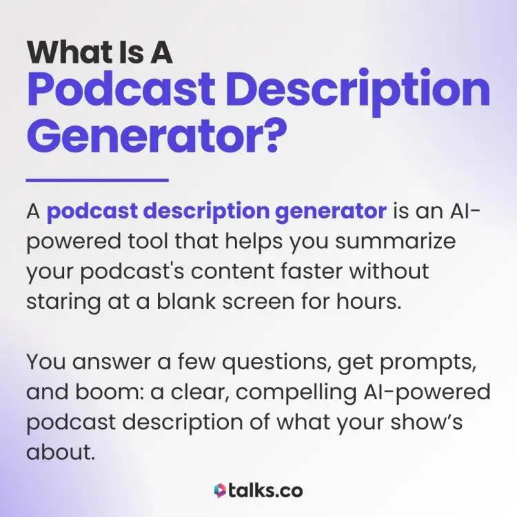 Use AI to generate podcast descriptions quickly with the Podcast Description Generator from Talks.co, making it easy to create compelling summaries without staring at a blank screen.