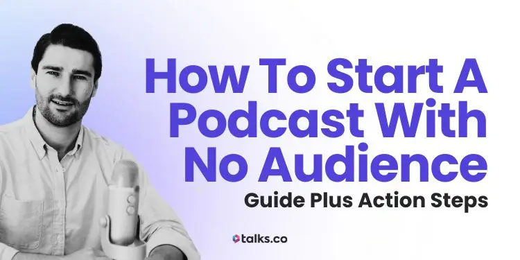 How to Start a Podcast with No Audience (5 Step Guide for 2027)