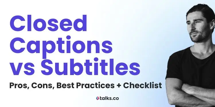 Closed Captions vs Subtitles (Differences, Uses, Examples + Checklist)