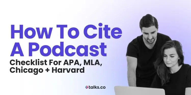 How to Cite a Podcast in 2026 (Checklist for APA, MLA, Chicago + Harvard)