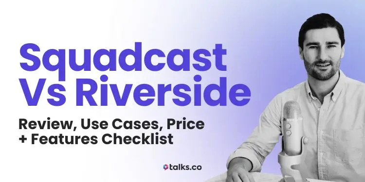 Squadcast vs Riverside: Review, Use Cases, Price + Features Checklist