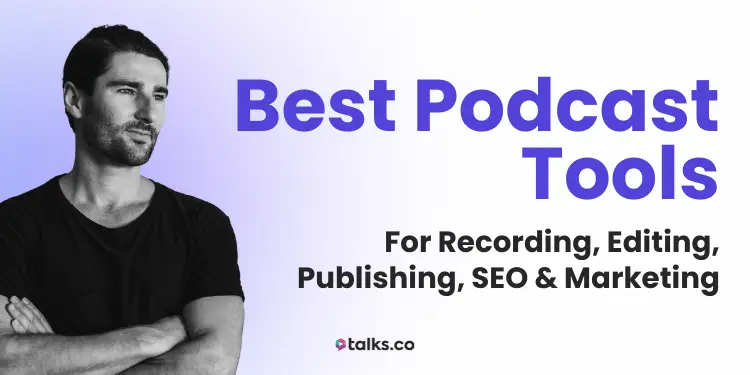 27 Best Podcast Tools: Recording, Editing, Publishing, SEO & Marketing