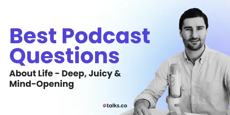 150 Best Podcast Questions About Life: Lessons, Challenges + Stories