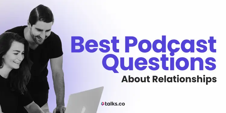 150 Best Podcast Questions About Relationships: Deep, Fun & Juicy