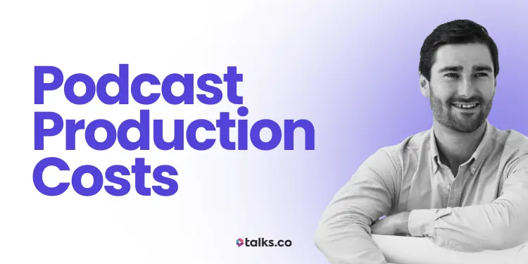 Podcast Production Costs For All Budgets (2026 Pricing Guide)