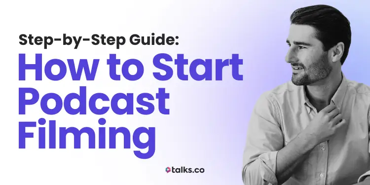 How to Start Podcast Filming: Step-by-Step Guide, Equipment & Tips