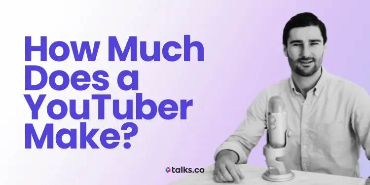How Much Does a YouTuber Make? Earnings per Subscriber & Views [Guide]