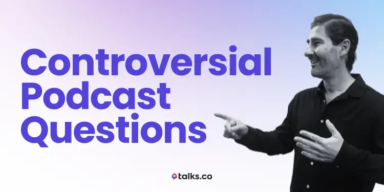 110 Controversial Podcast Questions About Love, Money, Politics & More