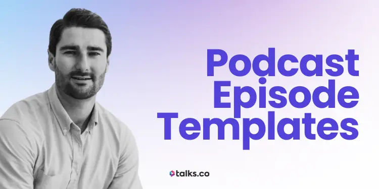 11 Best Podcast Episode Templates (Copy & Use), Examples + Guide 2026