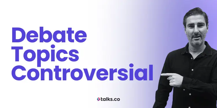 300 Best Debate Topics Controversial & Juicy (Copy+Use) For Real Talks