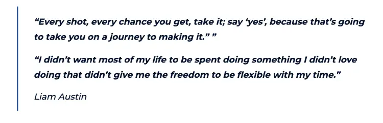 Inspirational Liam Austin quote encouraging people to get out of your comfort zone and take opportunities