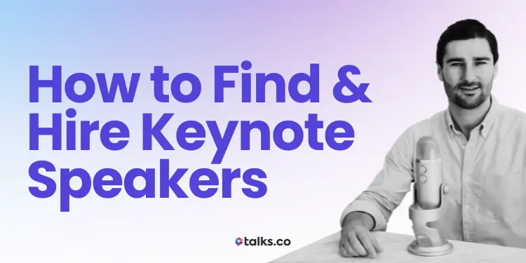 How to Find & Hire Keynote Speakers (Fees, Questions + Do’s & Dont’s)