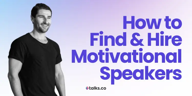 How to Find & Hire Motivational Speakers (Fees, Steps + Examples)