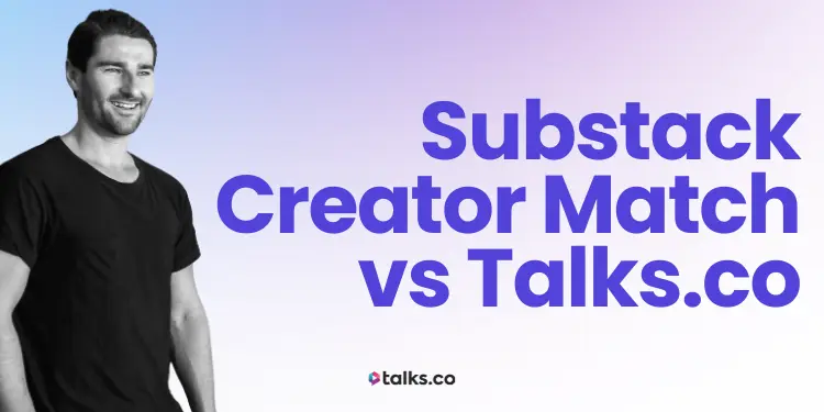 Substack Creator Match vs Talks: Uses, Cost, Alternatives + Differences